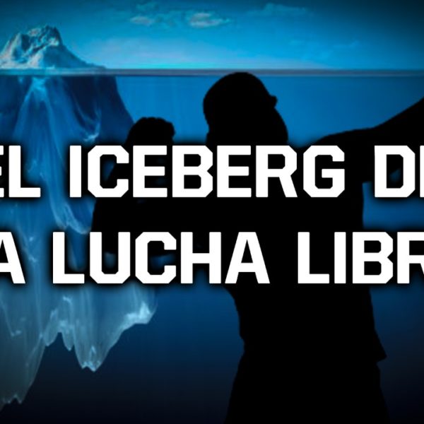 Off Topic #48: El iceberg del wrestling y la lucha libre